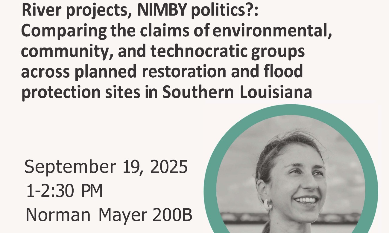 Sociology Colloquium Presents Dr. Simone Domingue: River projects, NIMBY politics? Comparing the claims of environmental, community, and technocratic groups across planned restoration and flood protection sites in Southern Louisiana illustration