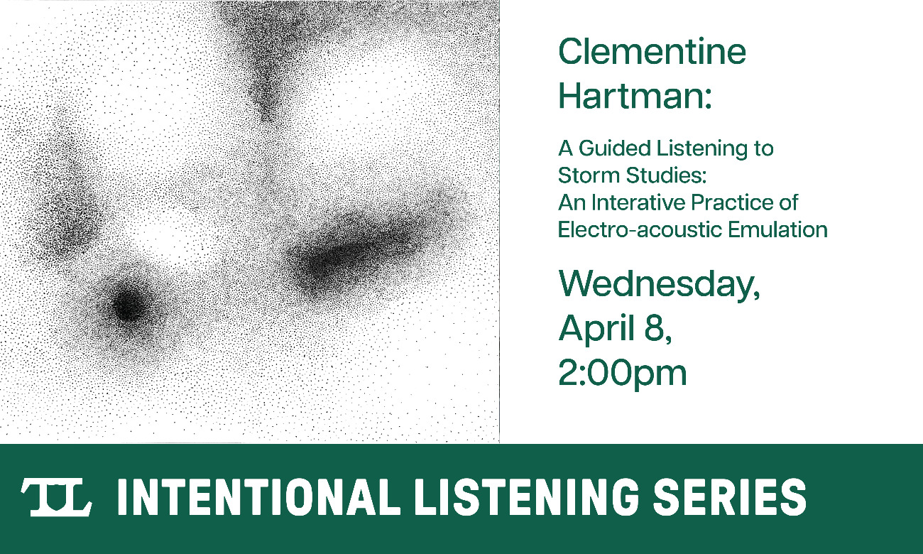  Intentional Listening with Clementine Hartman: An Guided Listening to Storm Studies: An Interative Practice of Electro-acoustic Emulation illustration