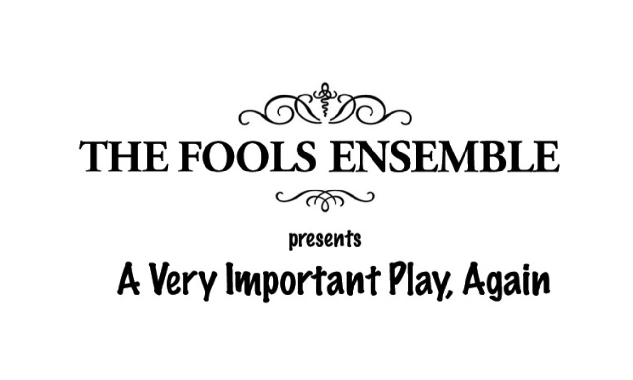 THE FOOLS ENSEMBLE PRESENT 'A VERY IMPORTANT PLAY'... AGAIN illustration