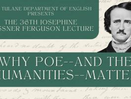 The 36th Josephine Gessner Ferguson Lecture: WHY POE-- AND THE HUMANITIES-- MATTER illustration