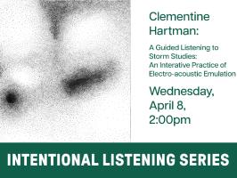  Intentional Listening with Clementine Hartman: An Guided Listening to Storm Studies: An Interative Practice of Electro-acoustic Emulation illustration